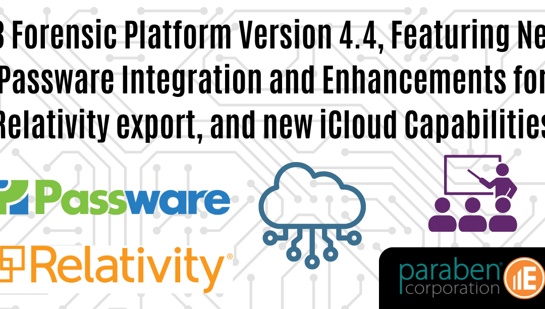 E3 Forensic Platform Version 4.4, Featuring New Passware Integration and Enhancements for Relativity export, and new iCloud Capabilities